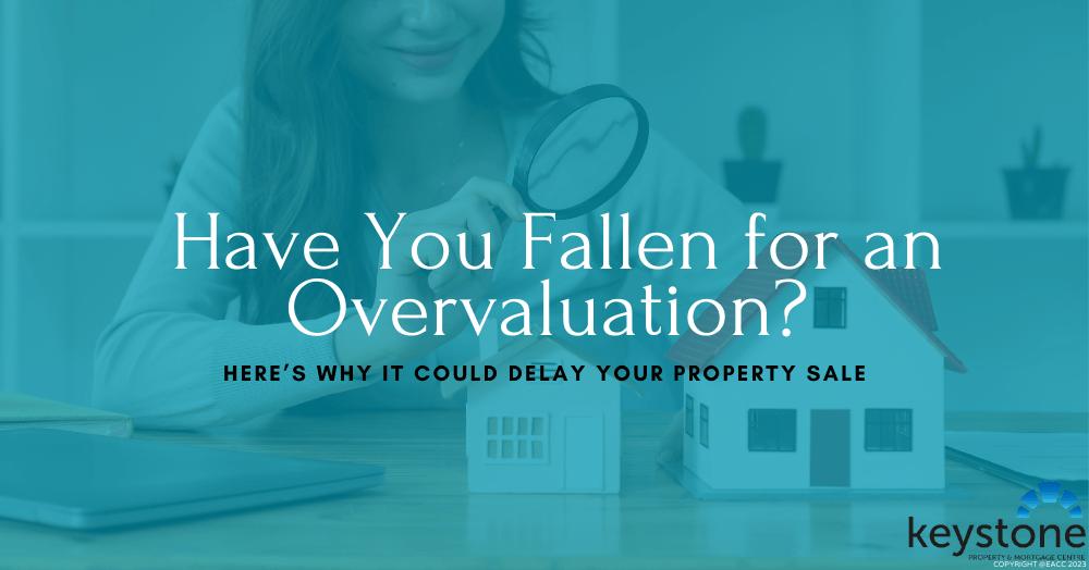 Have You Fallen for an Overvaluation? Here’s Why It Could Delay Your Property Sale Have You Fallen for an Overvaluation? Here’s Why It Could Delay Your Property Sale