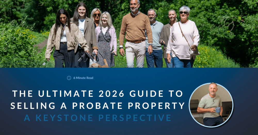 The Ultimate 2026 Guide to Selling a Probate Property — From Keystone’s Perspective The Ultimate 2026 Guide to Selling a Probate Property — From Keystone’s Perspective